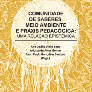COMUNIDADE DE SABERES, MEIO AMBIENTE E PRÁXIS PEDAGÓGICA