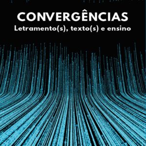 CONVERGÊNCIAS LETRAMENTO(S), TEXTO(S) E ENSINO