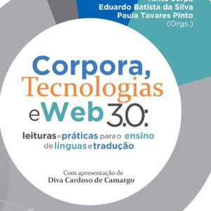 Corpora, Tecnologias e Web 3.0 LEITURAS E PRÁTICAS PARA O ENSINO DE LÍNGUAS E TRADUÇÃO