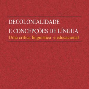 DECOLONIALIDADE  E CONCEPÇÕES DE LÍNGUA Uma crítica linguística  e educacional