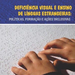 DEFICIÊNCIA VISUAL E ENSINO DE LÍNGUAS ESTRANGEIRAS: políticas, formação e ações inclusivas