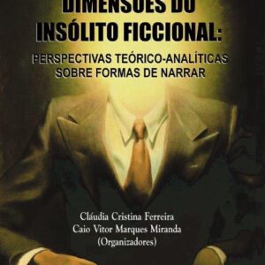 DIMENSÕES DO INSÓLITO FICCIONAL:  PERSPECTIVAS TEÓRICO-ANALÍTICAS  SOBRE FORMAS DE NARRAR