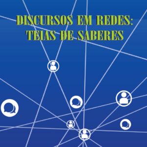 DISCURSOS EM REDES: TEIAS DE SABERES