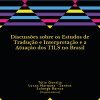 Discussões sobre os estudos de tradução e interpretação e a atuação dos TILS no Brasil