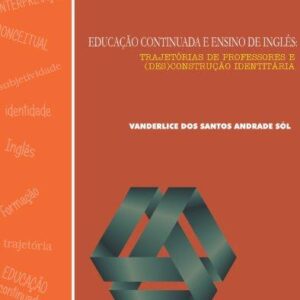 EDUCAÇÃO CONTINUADA E ENSINO DE INGLÊS:  TRAJETÓRIAS DE PROFESSORES E  (DES)CONSTRUÇÃO IDENTITÁRIA - Coleção Educação & Linguagem Vol 20