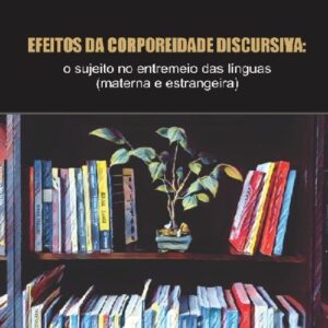 EFEITOS DA CORPOREIDADE DISCURSIVA: o sujeito no entremeio das línguas (materna e estrangeira)
