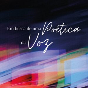 EM BUSCA DE UMA POÉTICA DA VOZ