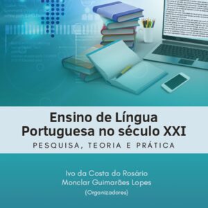 ENSINO DE LÍNGUA PORTUGUESA NO SÉCULO XXI PESQUISA, TEORIA E PRÁTICA