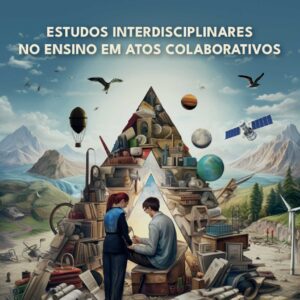 ESTUDOS INTERDISCIPLINARES NO ENSINO EM ATOS  COLABORATIVOS