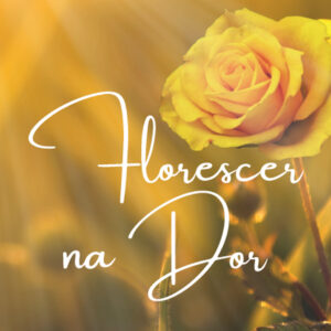 FLORESCER NA DOR