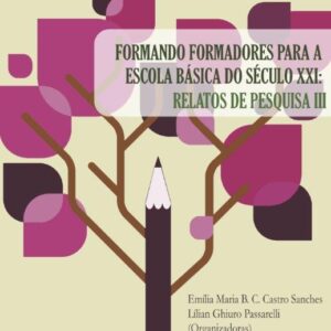 FORMANDO FORMADORES PARA A ESCOLA BÁSICA DO SÉCULO XXI: RELATOS DE PESQUISA III