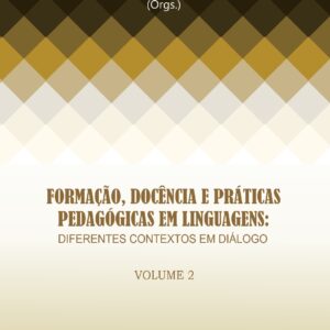FORMAÇÃO, DOCÊNCIA E PRÁTICAS PEDAGÓGICAS EM LINGUAGENS: DIFERENTES CONTEXTOS EM DIÁLOGO - VOLUME 2