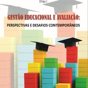 GESTÃO EDUCACIONAL E AVALIAÇÃO: PERSPECTIVAS E DESAFIOS CONTEMPORÂNEOS