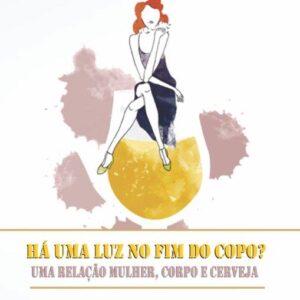 HÁ UMA LUZ NO FIM DO COPO?  UMA RELAÇÃO MULHER, CORPO E CERVEJA