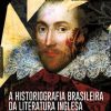 HISTORIOGRAFIA BRASILEIRA DA LITERATURA INGLESA UMA HISTÓRIA DO ENSINO DE INGLÊS NO BRASIL (1809-1951)
