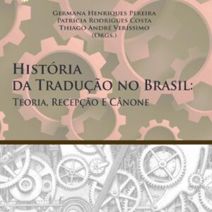 História da Tradução no Brasil: Teoria, Recepção e Cânone - volume 10