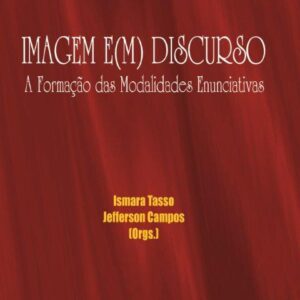 IMAGEM E(M) DISCURSO: A Formação das Modalidades Enunciativas Vol 8