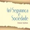 (IN) SEGURANÇA E SOCIEDADE Treze Lições