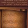 SENTIDOS DE LIBERDADE DO ESCRAVO NA CONSTITUIÇÃO DO SUJEITO DE ENUNCIAÇÃO