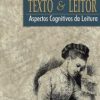 TEXTO E LEITOR. Aspectos Cognitivos da Leitura