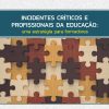INCIDENTES CRÍTICOS E PROFISSIONAIS DA EDUCAÇÃO: uma estratégia para formadores