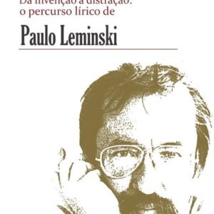 Da invenção à distração: o percurso lírico de Paulo Leminski