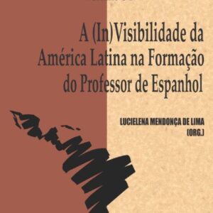 A (IN) VISIBILIDADE DA AMÉRICA LATINA NA FORMAÇÃO DO PROFESSOR DE ESPANHOL - Col NPLA Vol 34