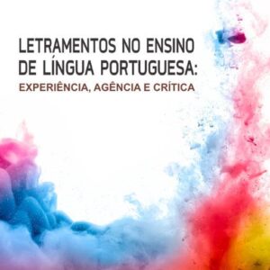 LETRAMENTOS NO ENSINO DE LÍNGUA PORTUGUESA: EXPERIÊNCIA, AGÊNCIA E CRÍTICA