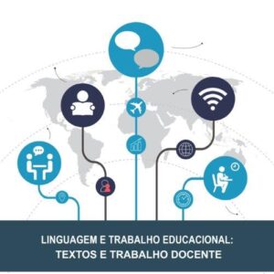 LINGUAGEM E TRABALHO EDUCACIONAL: TEXTOS E TRABALHO DOCENTE