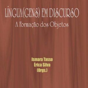 Língua(gens) em Discurso A Formação dos Objetos Vol 7