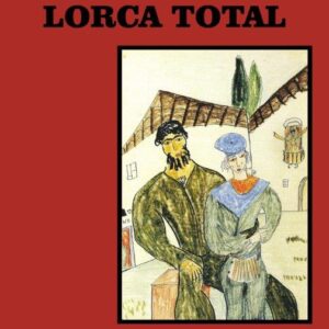 LORCA TOTAL - Textos sobre poesia e o teatro de Frederico García Lorca. Aos 80 anos de sua morte comemorada no Brasil - 1898-1936