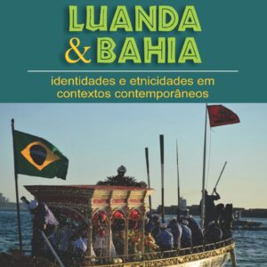 Luanda & Bahia identidades e etnicidades em contextos contemporâneos