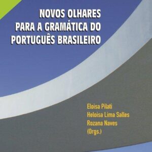 NOVOS OLHARES PARA A GRAMÁTICA DO PORTUGUÊS BRASILEIRO