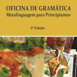 OFICINA DE GRAMÁTICA. Metalinguagem para Principiantes - 3º Edição