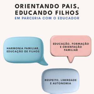 ORIENTANDO PAIS, EDUCANDO FILHOS EM PARCERIA COM O EDUCADOR