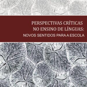 PERSPECTIVAS CRÍTICAS NO ENSINO DE LÍNGUAS:  NOVOS SENTIDOS PARA A ESCOLA