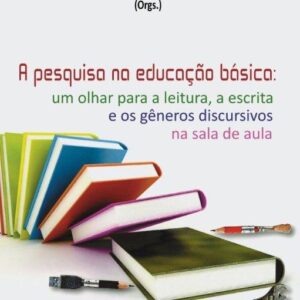 Pesquisa na Educação Básica:   um olhar para a leitura, a escrita  e os gêneros discursivos na sala de aula