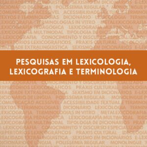 PESQUISAS EM LEXICOLOGIA, LEXICOGRAFIA E TERMINOLOGIA