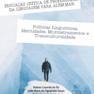 EDUCAÇÃO CRÍTICA DE PROFISSIONAIS DA LINGUAGEM PARA ALÉM-MAR: Políticas Linguísticas,Identidades, Multiletramentos eTransculturalidade