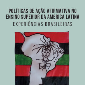 POLÍTICAS DE AÇÃO AFIRMATIVA NO ENSINO SUPERIOR DA AMÉRICA LATINA