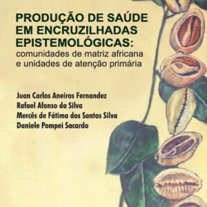 PRODUÇÃO DE SAÚDE EM ENCRUZILHADAS EPISTEMOLÓGICAS