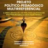 PROJETO POLÍTICO-PEDAGÓGICO MULTIRREFERENCIAL