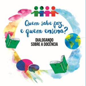 Quem sabe faz, e quem ensina? Dialogando sobre a docência