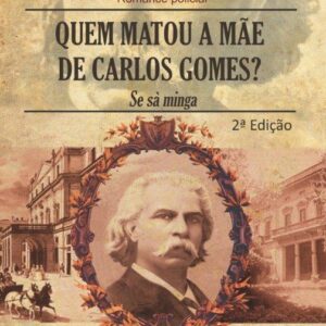 QUEM MATOU A MÃE DE CARLOS GOMES?