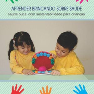 APRENDER BRINCANDO SOBRE SAÚDE saúde bucal com sustentabilidade para crianças