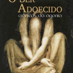 Ser Adoecido: Crônicas da Agonia