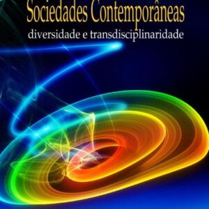 Sociedades Contemporâneas - diversidade e transdisciplinaridade