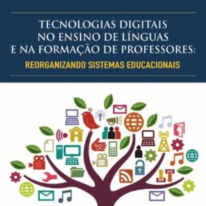 TECNOLOGIAS DIGITAIS NO ENSINO DE LÍNGUAS E NA FORMAÇÃO DE PROFESSORES: REORGANIZANDO SISTEMAS EDUCACIONAIS