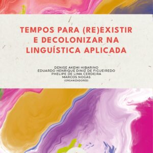 TEMPOS PARA (RE)EXISTIR E DECOLONIZAR NA LINGUÍSTICA APLICADA