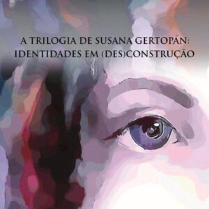 TRILOGIA DE SUSANA GERTOPÁN:IDENTIDADES EM (DES)CONSTRUÇÃO